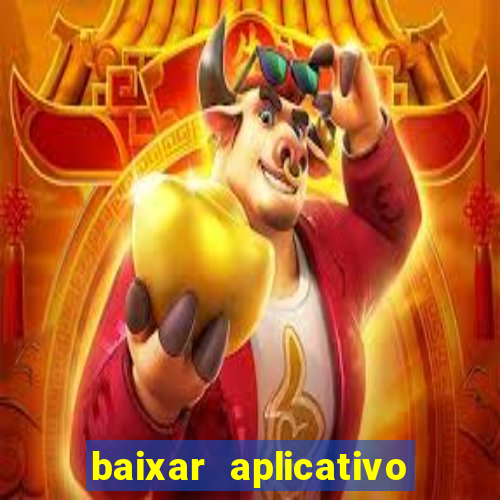 baixar aplicativo do jogo do tigrinho